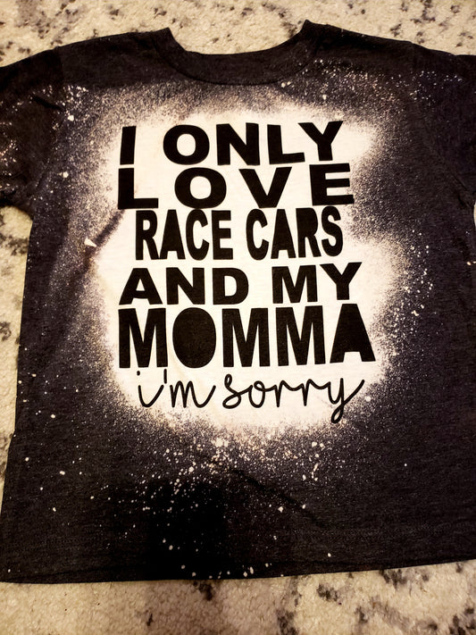 Only love racecars & my momma, I'm sorry