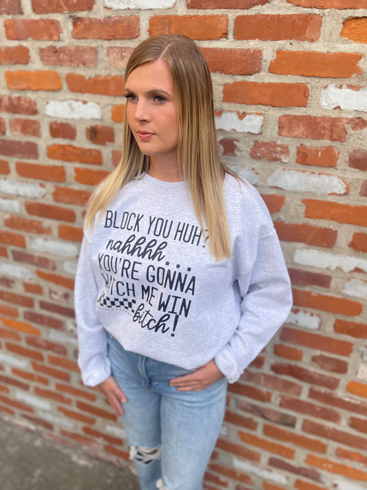 Block you nahhhh sweatshirt